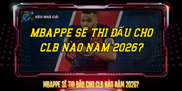 Mbappe Se Thi Dau Cho Clb Nao Nam 2026