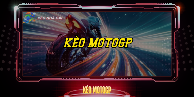 Kèo MotoGP – Đọc Tỷ Lệ Và Chiến Lược Cược Thắng 1 Keo Motogp
