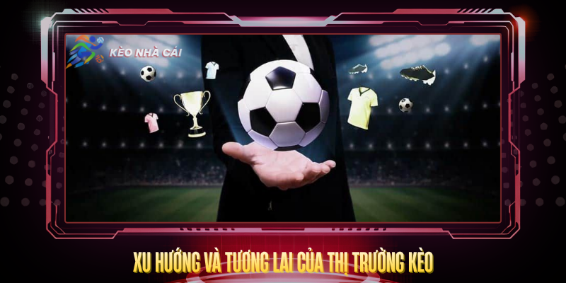 Kèo Nhà Cái degreelabs - Bóng Đá Kết Quả Kèo Nhà Cái 5 Hôm Nay 7 Xu Huong Va Tuong Lai Cua Thi Truong Keo